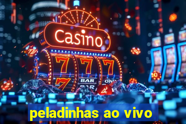 peladinhas ao vivo